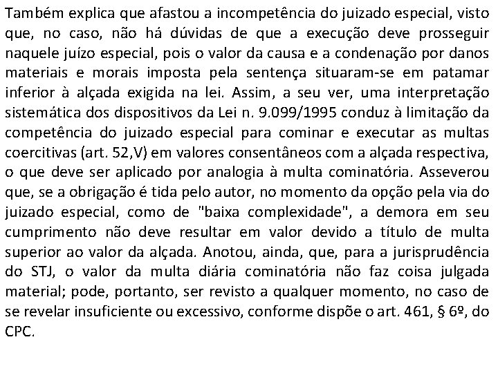 Também explica que afastou a incompetência do juizado especial, visto que, no caso, não