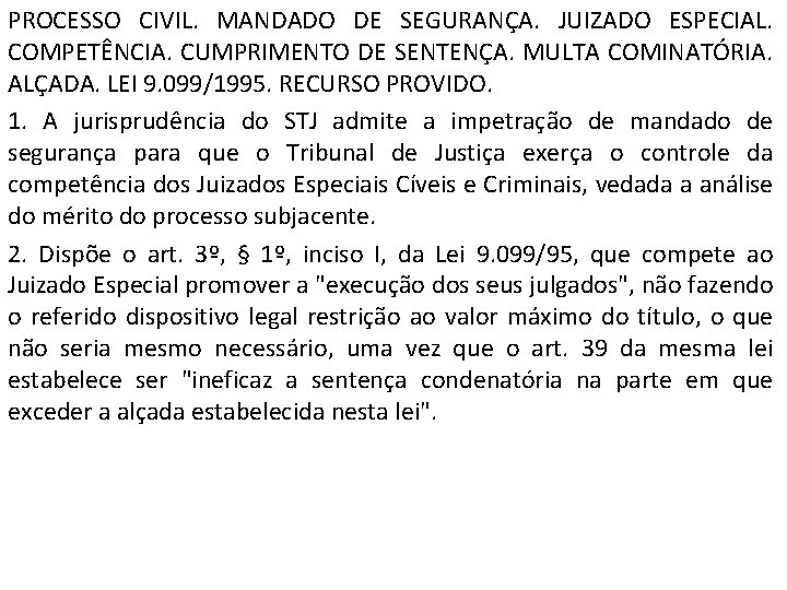 PROCESSO CIVIL. MANDADO DE SEGURANÇA. JUIZADO ESPECIAL. COMPETÊNCIA. CUMPRIMENTO DE SENTENÇA. MULTA COMINATÓRIA. ALÇADA.