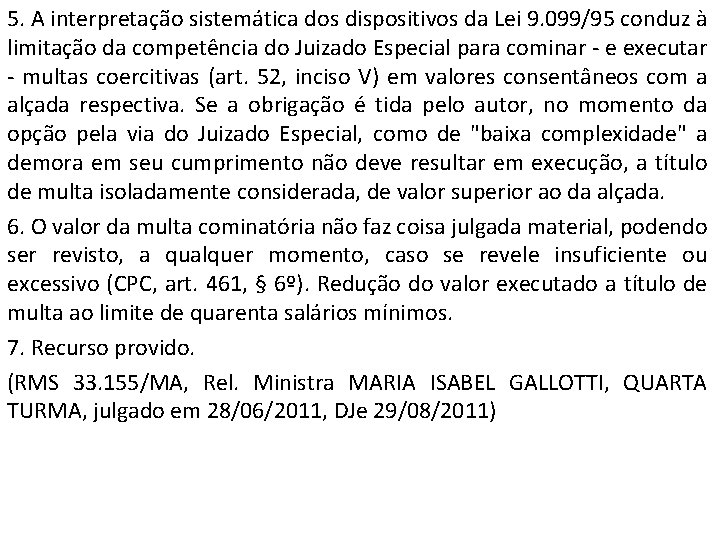 5. A interpretação sistemática dos dispositivos da Lei 9. 099/95 conduz à limitação da