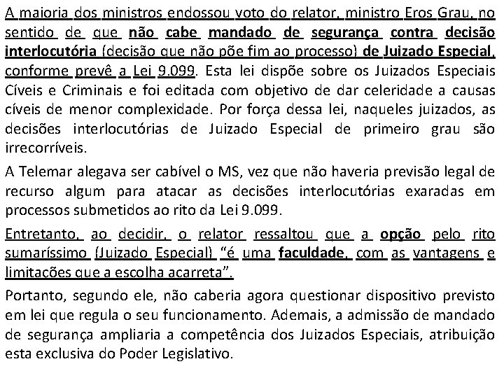 A maioria dos ministros endossou voto do relator, ministro Eros Grau, no sentido de