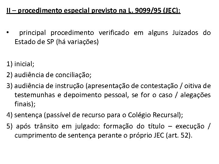 II – procedimento especial previsto na L. 9099/95 (JEC): • principal procedimento verificado em