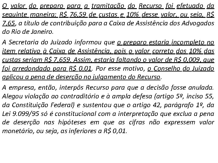 O valor do preparo para a tramitação do Recurso foi efetuado da seguinte maneira: