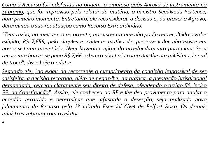 Como o Recurso foi indeferido na origem, a empresa opôs Agravo de Instrumento no