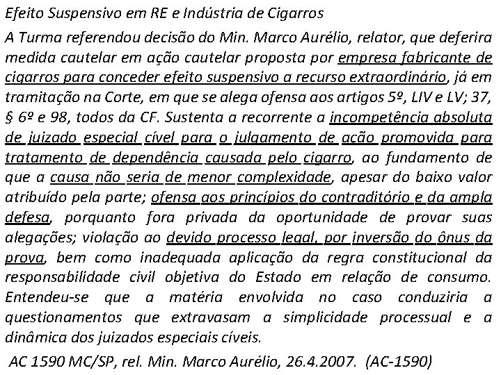 Efeito Suspensivo em RE e Indústria de Cigarros A Turma referendou decisão do Min.