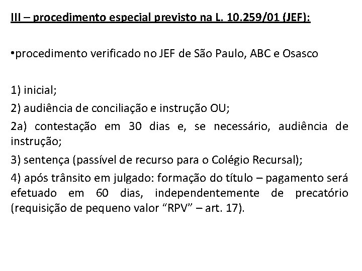 III – procedimento especial previsto na L. 10. 259/01 (JEF): • procedimento verificado no