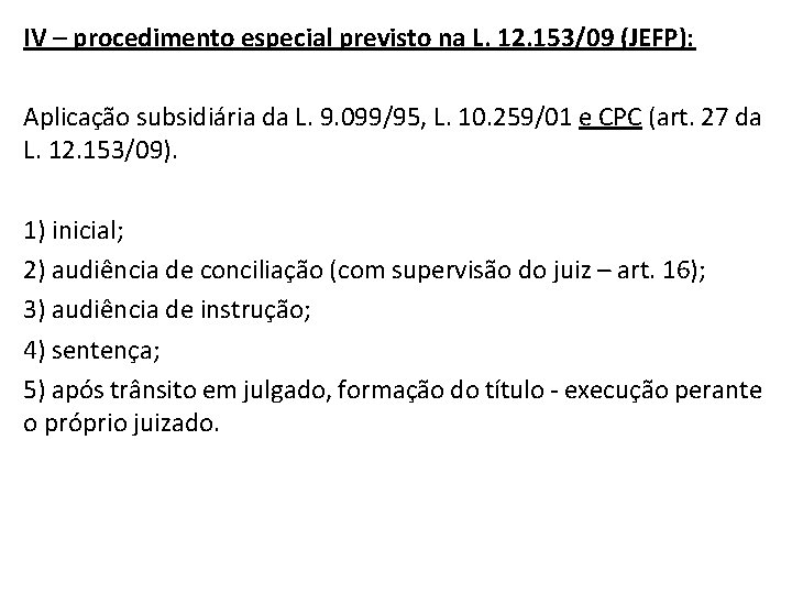 IV – procedimento especial previsto na L. 12. 153/09 (JEFP): Aplicação subsidiária da L.
