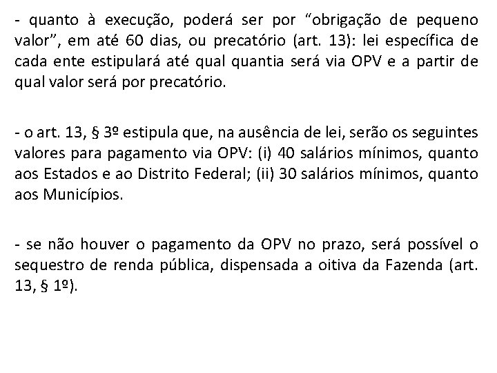 - quanto à execução, poderá ser por “obrigação de pequeno valor”, em até 60