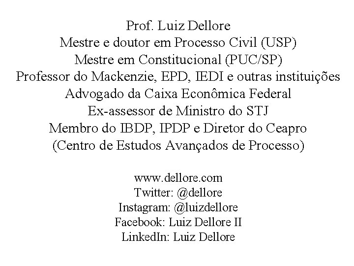 Prof. Luiz Dellore Mestre e doutor em Processo Civil (USP) Mestre em Constitucional (PUC/SP)