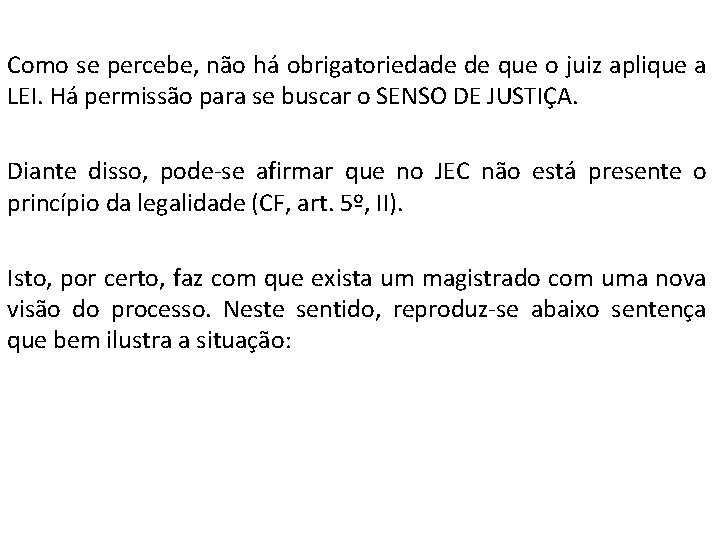 Como se percebe, não há obrigatoriedade de que o juiz aplique a LEI. Há