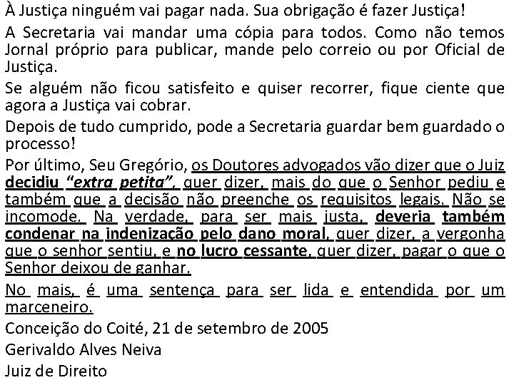 À Justiça ninguém vai pagar nada. Sua obrigação é fazer Justiça! A Secretaria vai