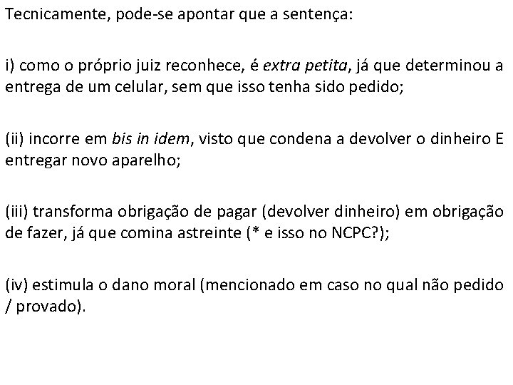 Tecnicamente, pode-se apontar que a sentença: i) como o próprio juiz reconhece, é extra
