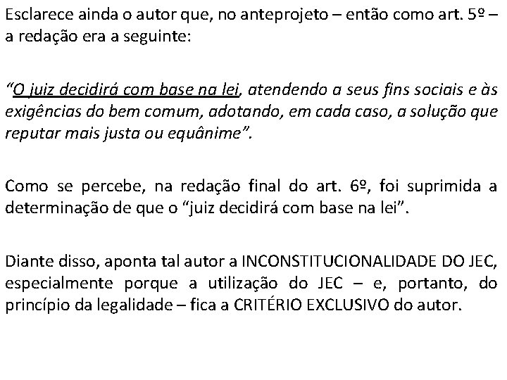 Esclarece ainda o autor que, no anteprojeto – então como art. 5º – a