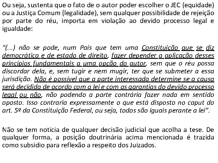 Ou seja, sustenta que o fato de o autor poder escolher o JEC (equidade)