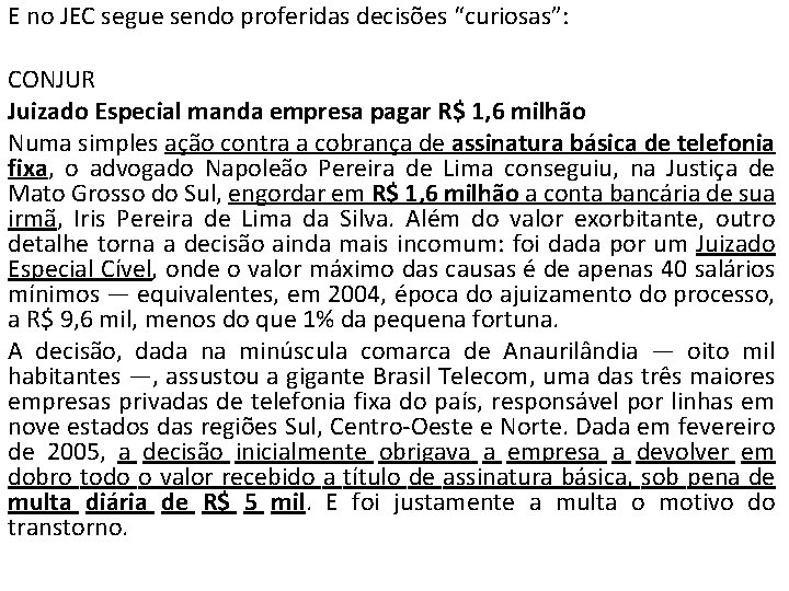 E no JEC segue sendo proferidas decisões “curiosas”: CONJUR Juizado Especial manda empresa pagar