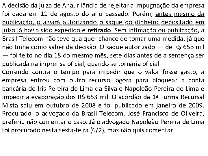 A decisão da juíza de Anaurilândia de rejeitar a impugnação da empresa foi dada