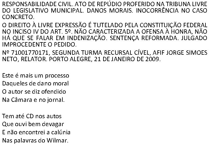 RESPONSABILIDADE CIVIL. ATO DE REPÚDIO PROFERIDO NA TRIBUNA LIVRE DO LEGISLATIVO MUNICIPAL. DANOS MORAIS.