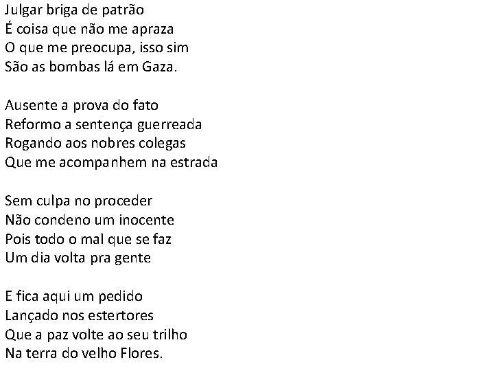 Julgar briga de patrão É coisa que não me apraza O que me preocupa,