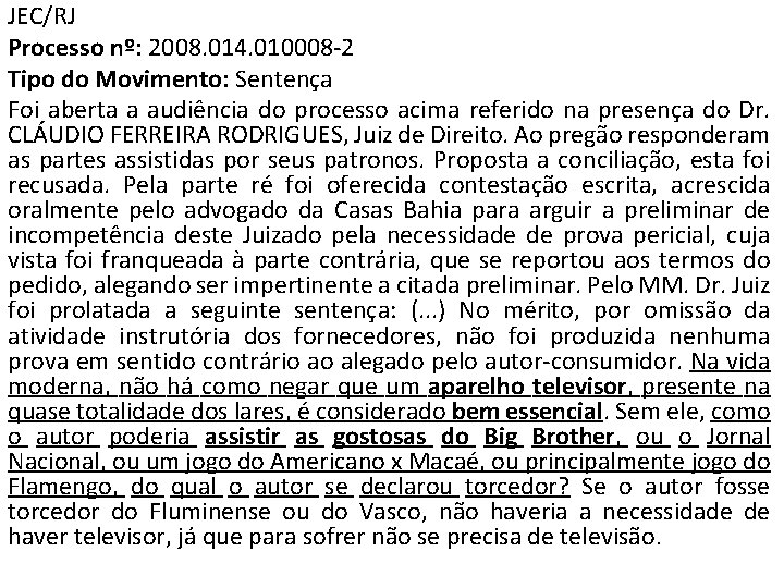 JEC/RJ Processo nº: 2008. 014. 010008 -2 Tipo do Movimento: Sentença Foi aberta a