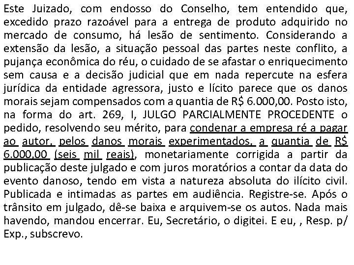 Este Juizado, com endosso do Conselho, tem entendido que, excedido prazoável para a entrega