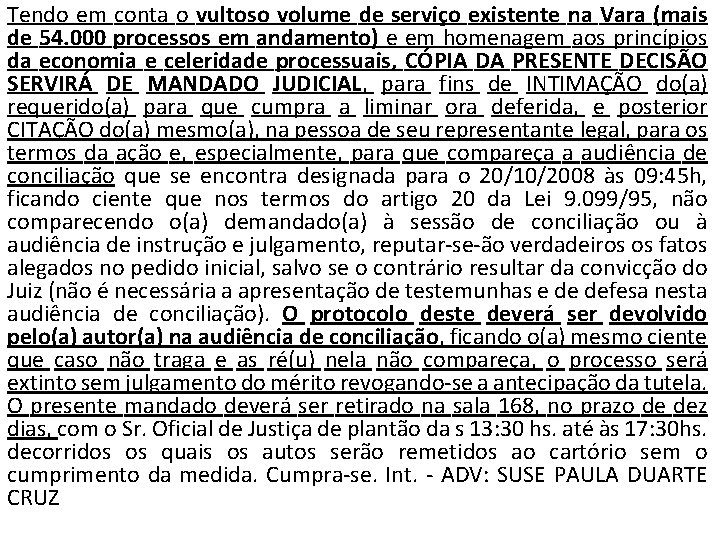 Tendo em conta o vultoso volume de serviço existente na Vara (mais de 54.