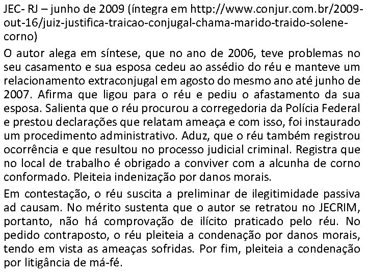JEC- RJ – junho de 2009 (íntegra em http: //www. conjur. com. br/2009 out-16/juiz-justifica-traicao-conjugal-chama-marido-traido-solenecorno)