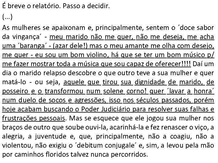 É breve o relatório. Passo a decidir. (. . . ) As mulheres se