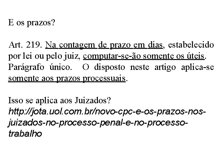 E os prazos? Art. 219. Na contagem de prazo em dias, estabelecido por lei