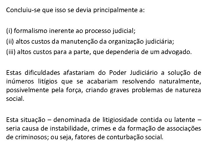 Concluiu-se que isso se devia principalmente a: (i) formalismo inerente ao processo judicial; (ii)