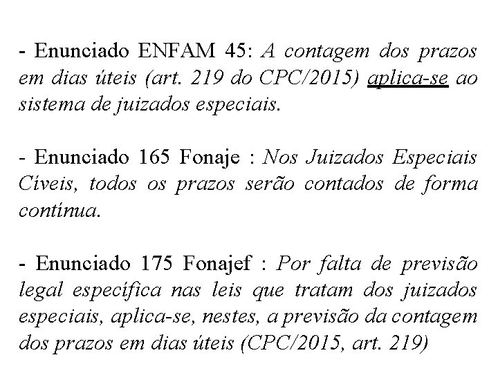 - Enunciado ENFAM 45: A contagem dos prazos em dias úteis (art. 219 do