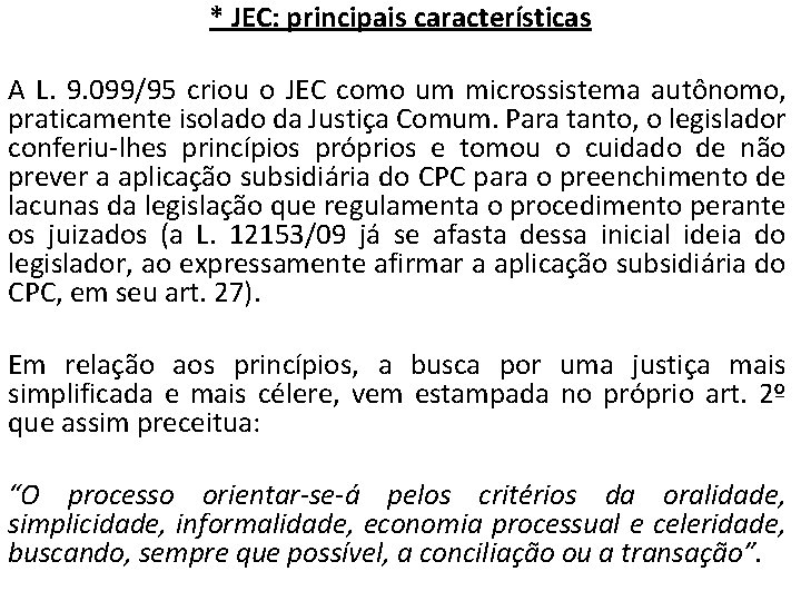 * JEC: principais características A L. 9. 099/95 criou o JEC como um microssistema