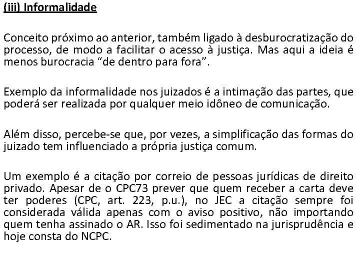 (iii) Informalidade Conceito próximo ao anterior, também ligado à desburocratização do processo, de modo