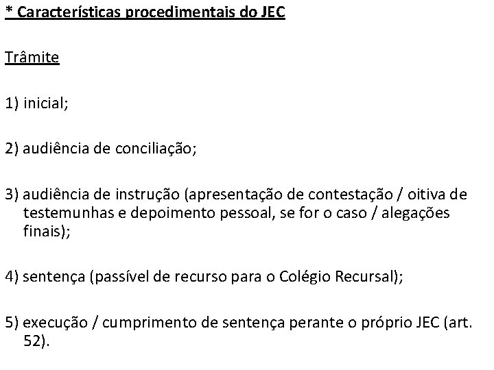 * Características procedimentais do JEC Trâmite 1) inicial; 2) audiência de conciliação; 3) audiência