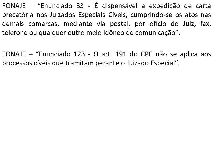 FONAJE – “Enunciado 33 - É dispensável a expedição de carta precatória nos Juizados