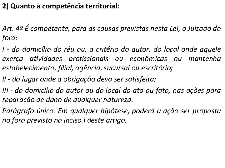 2) Quanto à competência territorial: Art. 4º É competente, para as causas previstas nesta