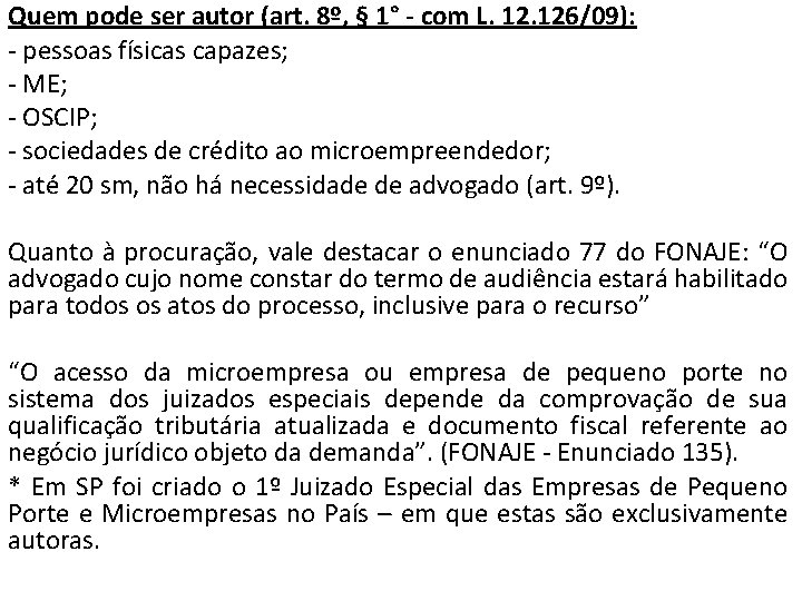 Quem pode ser autor (art. 8º, § 1° - com L. 126/09): - pessoas