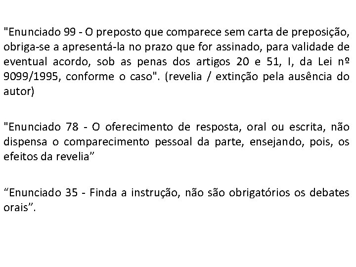 "Enunciado 99 - O preposto que comparece sem carta de preposição, obriga-se a apresentá-la