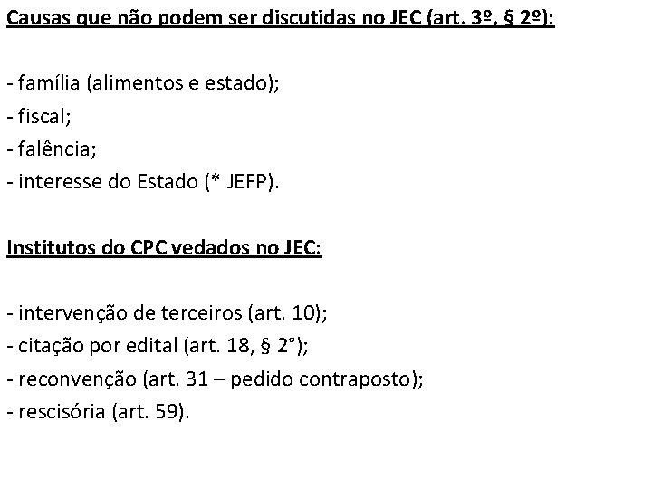 Causas que não podem ser discutidas no JEC (art. 3º, § 2º): - família