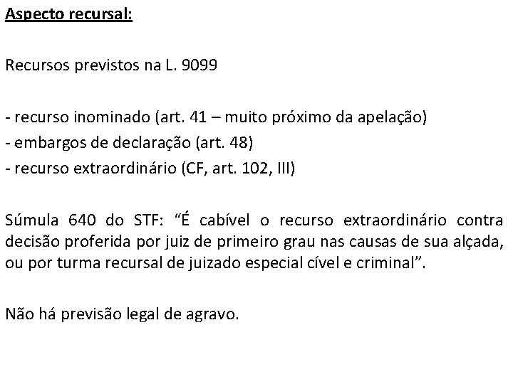 Aspecto recursal: Recursos previstos na L. 9099 - recurso inominado (art. 41 – muito