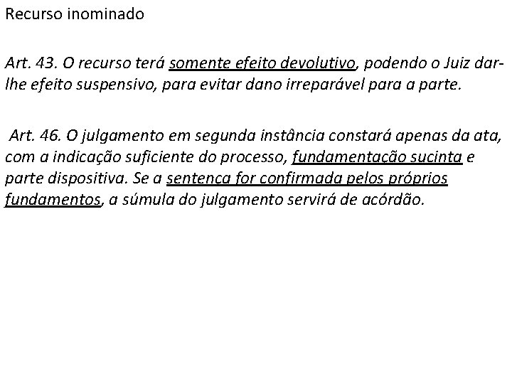 Recurso inominado Art. 43. O recurso terá somente efeito devolutivo, podendo o Juiz darlhe