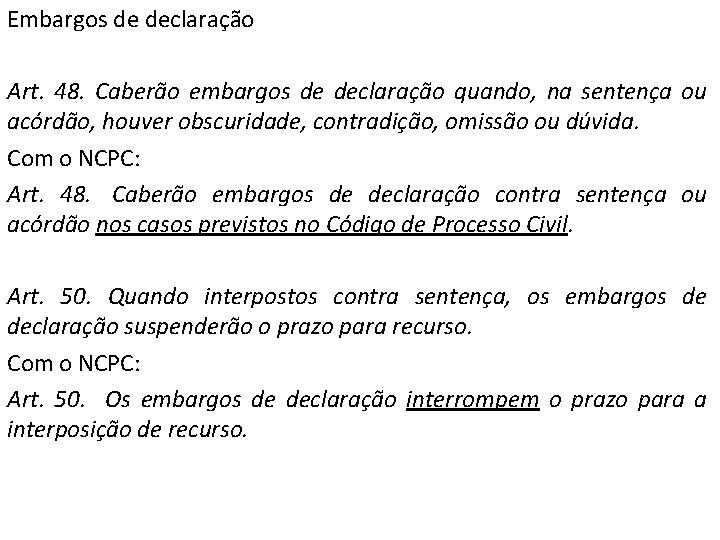 Embargos de declaração Art. 48. Caberão embargos de declaração quando, na sentença ou acórdão,