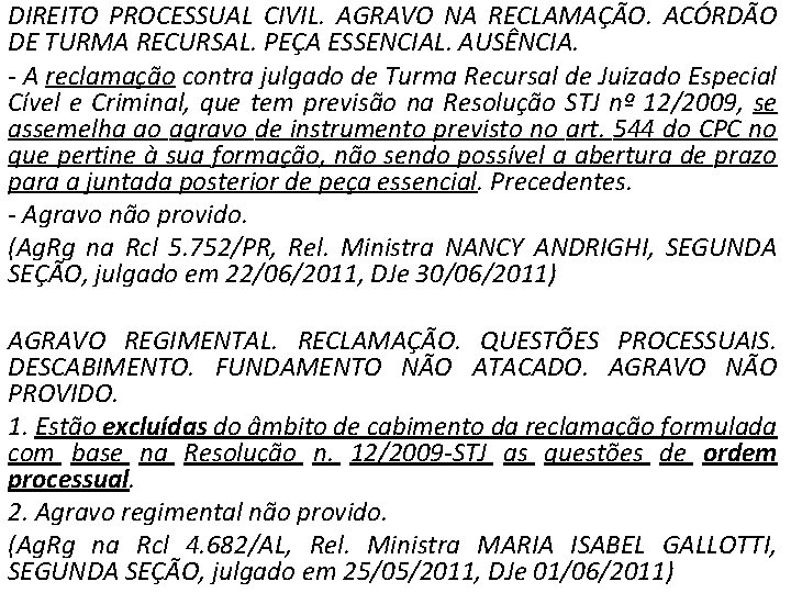 DIREITO PROCESSUAL CIVIL. AGRAVO NA RECLAMAÇÃO. ACÓRDÃO DE TURMA RECURSAL. PEÇA ESSENCIAL. AUSÊNCIA. -