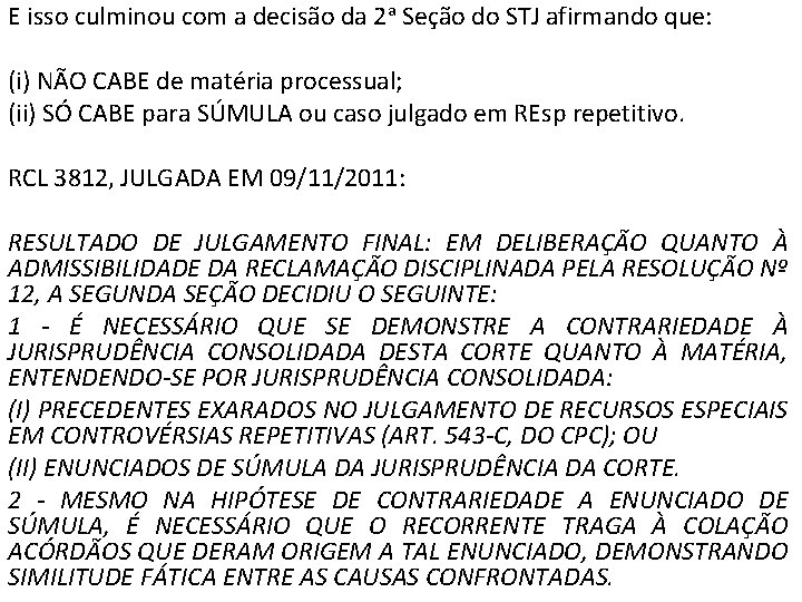 E isso culminou com a decisão da 2 a Seção do STJ afirmando que: