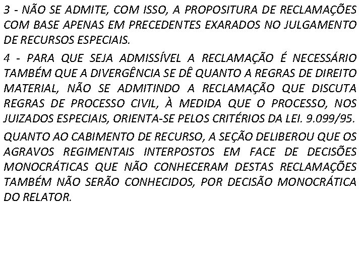 3 - NÃO SE ADMITE, COM ISSO, A PROPOSITURA DE RECLAMAÇÕES COM BASE APENAS