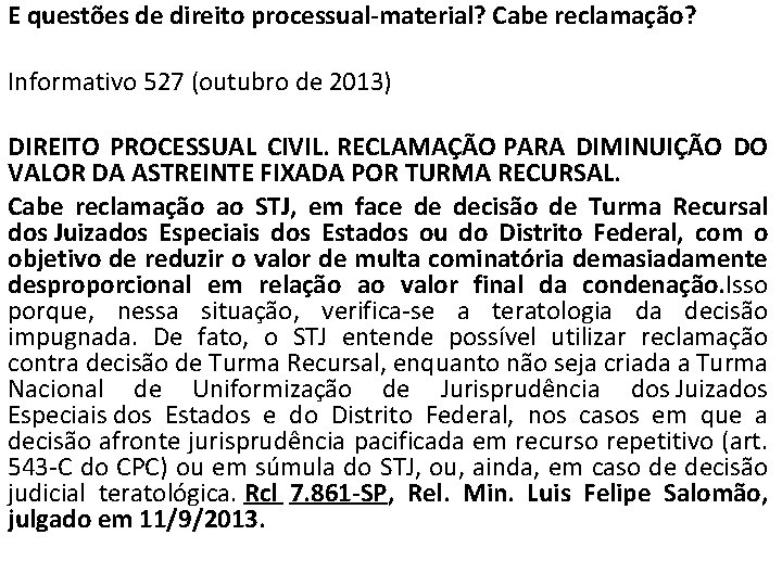 E questões de direito processual-material? Cabe reclamação? Informativo 527 (outubro de 2013) DIREITO PROCESSUAL