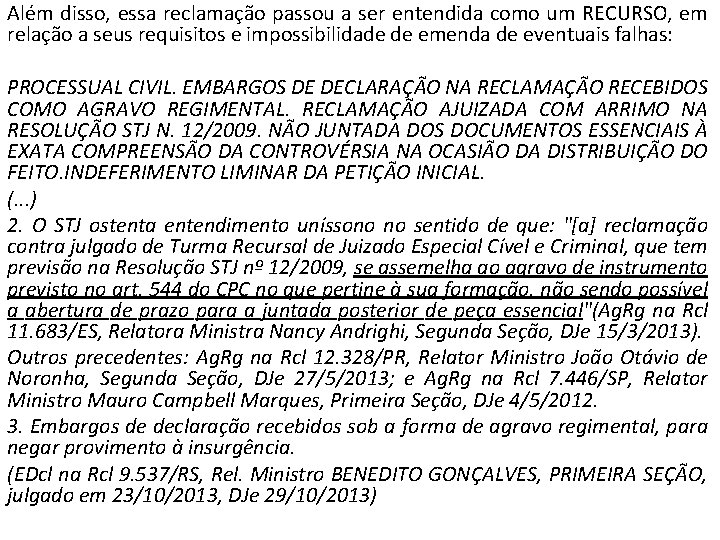 Além disso, essa reclamação passou a ser entendida como um RECURSO, em relação a