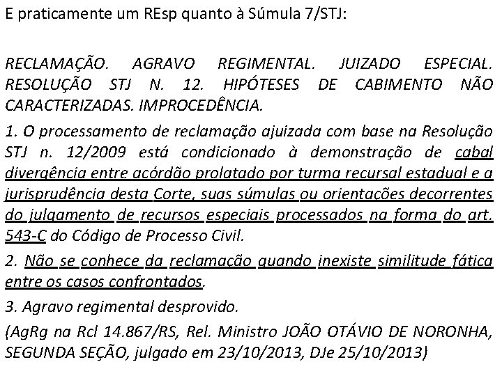 E praticamente um REsp quanto à Súmula 7/STJ: RECLAMAÇÃO. AGRAVO REGIMENTAL. JUIZADO ESPECIAL. RESOLUÇÃO