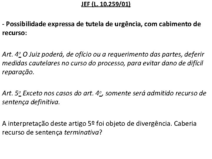 JEF (L. 10. 259/01) - Possibilidade expressa de tutela de urgência, com cabimento de