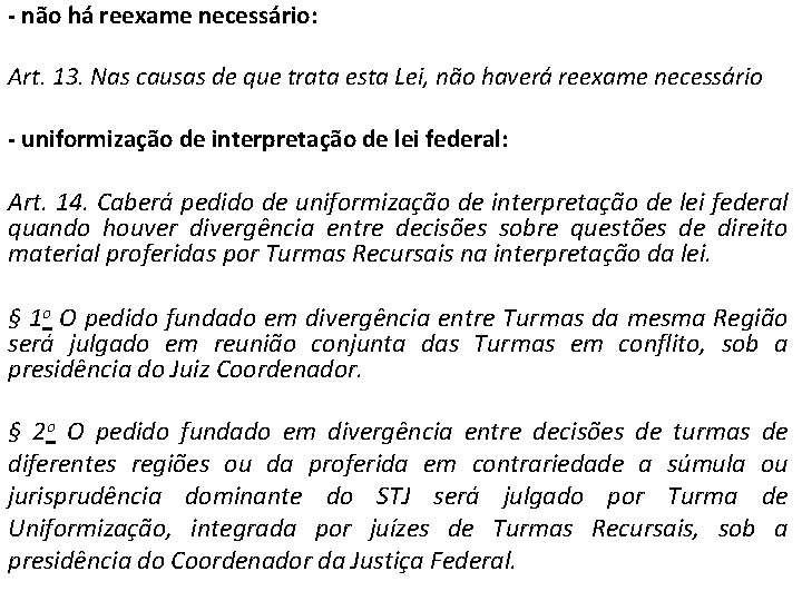 - não há reexame necessário: Art. 13. Nas causas de que trata esta Lei,