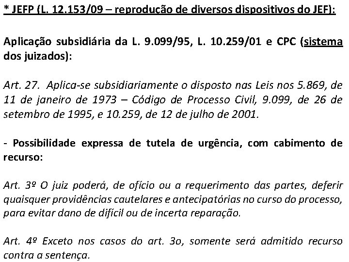 * JEFP (L. 12. 153/09 – reprodução de diversos dispositivos do JEF): Aplicação subsidiária