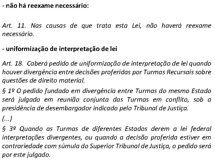 - não há reexame necessário: Art. 11. Nas causas de que trata esta Lei,